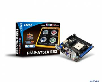 .  MSI FM2-A75IA-E53 <SFM2, AMD A75, 2*DDR3, 2*PCI-E16x, SVGA, DVI, HDMI, SATA III, SATA RAID, GB Lan, mini-ITX, Retail>